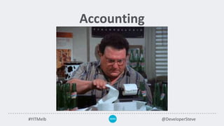#YITMelb @DeveloperSteve
Accounting
 