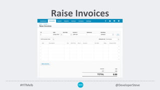 #YITMelb @DeveloperSteve
Raise Invoices
 