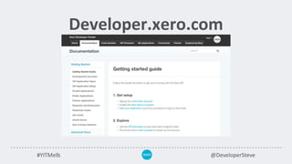 #YITMelb @DeveloperSteve
Developer.xero.com
 