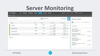 #YITMelb @DeveloperSteve
Server Monitoring
 
