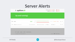 #YITMelb @DeveloperSteve
Server Alerts
 