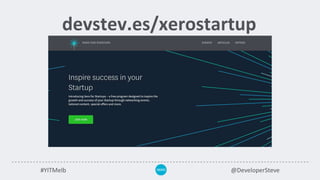 devstev.es/xerostartup
#YITMelb @DeveloperSteve
 