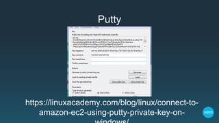 Putty
https://linuxacademy.com/blog/linux/connect-to-
amazon-ec2-using-putty-private-key-on-
 