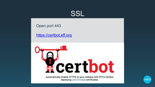 SSL
Open port 443
https://certbot.eff.org
 
