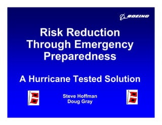 Risk Reduction
 Through Emergency
    Preparedness
A Hurricane Tested Solution
         Steve Hoffman
           Doug Gray
 