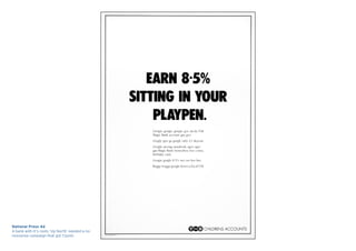 National Press Ad
A bank with it’s roots ‘Up North’ needed a no-
nonsense campaign that got t’point.
 