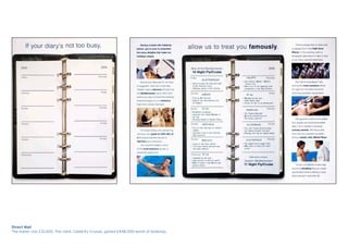 Direct Mail
The mailer cost £12,000. The client, Celebrity Cruises, gained £448,000 worth of bookings.
 