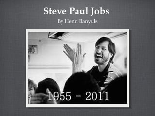 Steve Paul Jobs  ,[object Object]