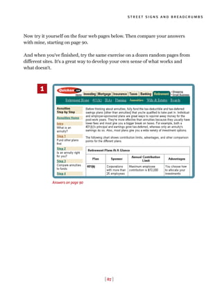 [ 87 ]
street signs and breadcrumbs
Now try it yourself on the four web pages below. Then compare your answers
with mine, starting on page 90.
And when you’ve finished, try the same exercise on a dozen random pages from
different sites. It’s a great way to develop your own sense of what works and
what doesn’t.
Answers on page 90
1
 