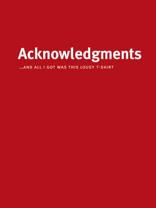 Acknowledgments
…and all i got was this lousy t-shirt
 