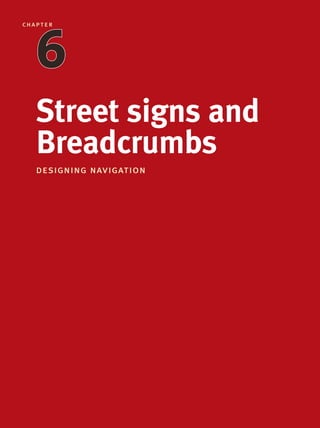 Street signs and
Breadcrumbs
designing navigation
chapter
64567
 