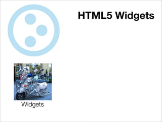 HTML5 Widgets




Widgets
 
