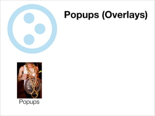 Popups (Overlays)




Popups
 