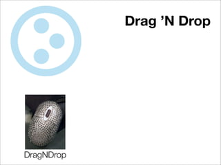 Drag ’N Drop




DragNDrop
 