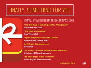 FINALLY, SOMETHING FOR YOU
EMAIL: STEVE�THESTARRCONSPIRACY.COM
“The New Rules of Marketing and PR,” “Newsjacking”
David Me...