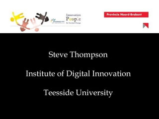 Steve Thompson Institute of Digital Innovation Teesside University 