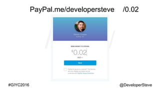 @DeveloperSteve@DeveloperSteve#GIYC2016
PayPal.me/developersteve /0.02
 