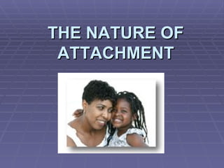 THE NATURE OF ATTACHMENT 