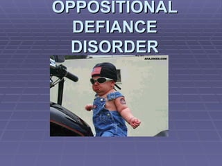 OPPOSITIONAL DEFIANCE DISORDER 