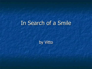 In Search of a Smile by Vitto 