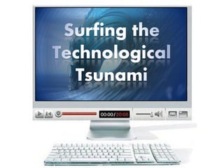 Surfing the
Technological
  Tsunami