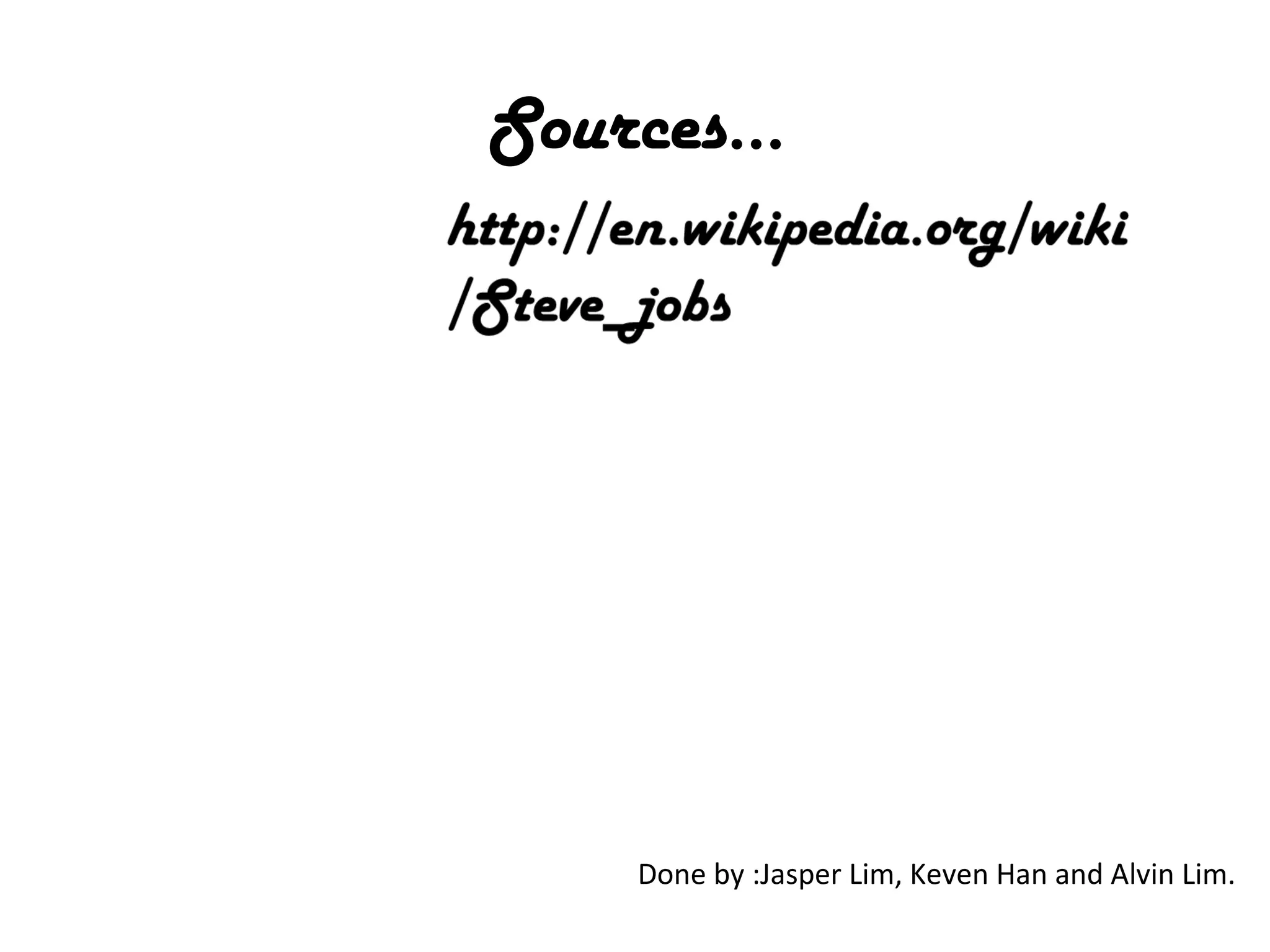 Sources…
Done by :Jasper Lim, Keven Han and Alvin Lim.