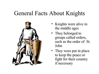 General Facts About Knights ,[object Object],[object Object],[object Object]