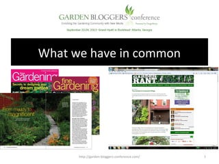 What we have in common
http://garden-bloggers-conference.com/ 1
 