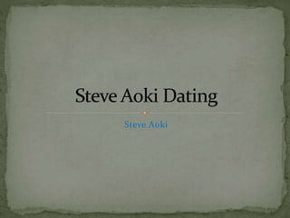Steve Aoki
 