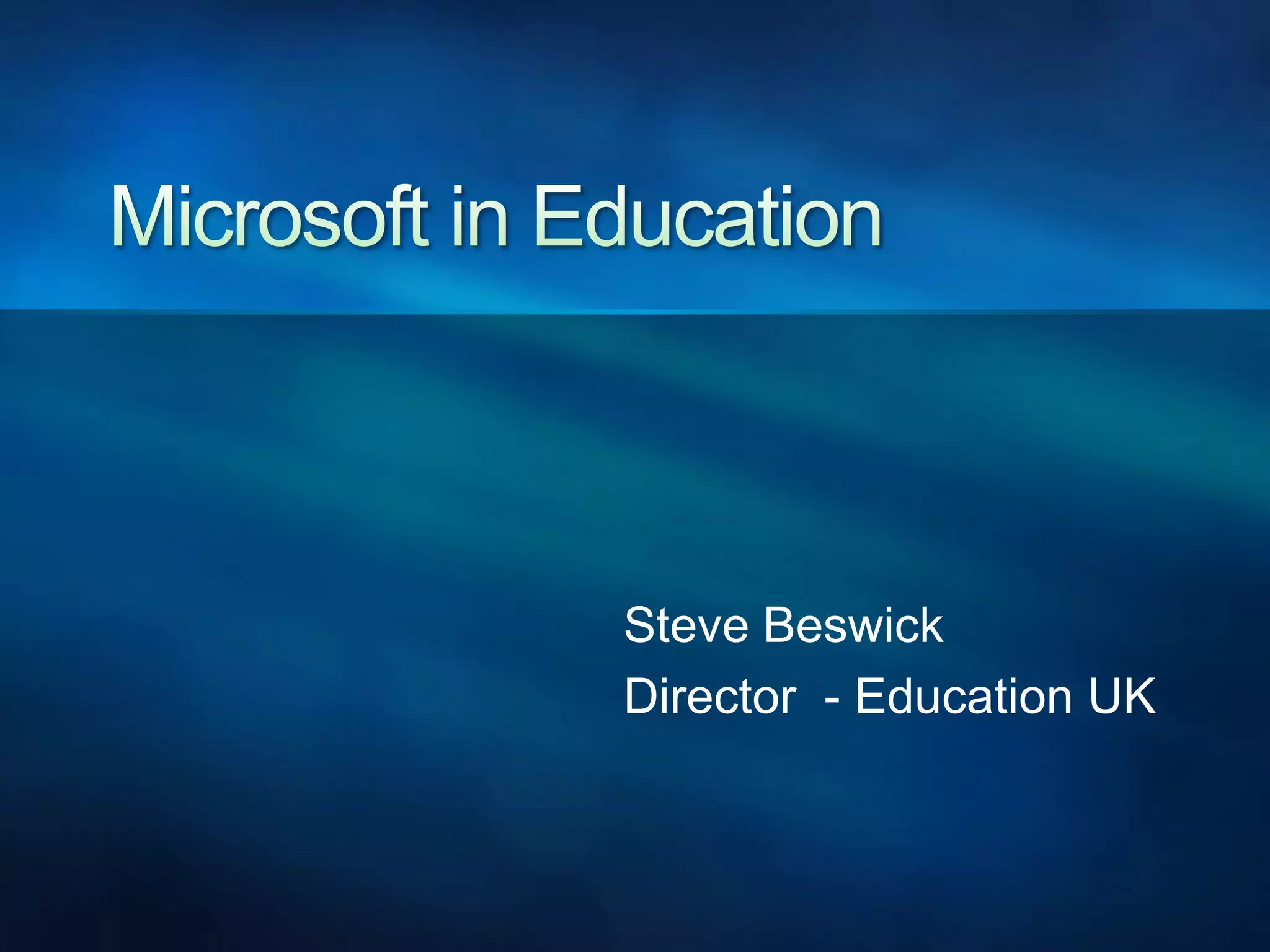 Microsoft in EducationSteve BeswickDirector  - Education UK
