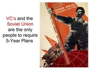 VC’s and the
  Soviet Union
  are the only
people to require
 5-Year Plans
 
