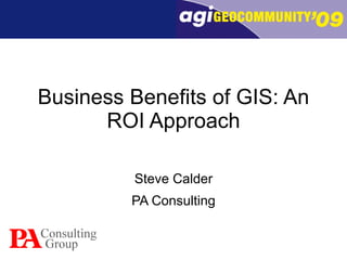 Business Benefits of GIS: An ROI Approach Steve Calder PA Consulting 