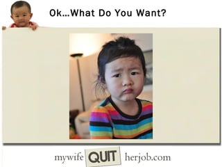 Ok…What Do You Want?

 