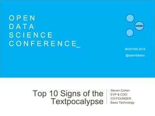 Top 10 Signs of the
Textpocalypse
Steven Cohen
EVP & COO
CO-FOUNDER
Basis Technology
O P E N
D A T A
S C I E N C E
C O N F E R E N C E_
BOSTON 2015
@opendatasci
 