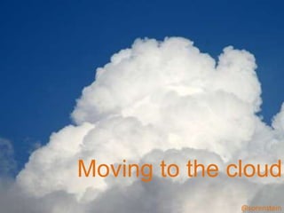 Moving to the cloud… @sorenstein 
