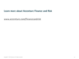 12
Learn more about Accenture Finance and Risk
www.accenture.com/financeandrisk
Copyright © 2014 Accenture All rights reserved.
 