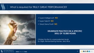 share. discover. lead.
What is required for TRULY GREAT PERFORMANCE?
48
 Super Intelligence? NO
 Super Talent? NO
 Grea...