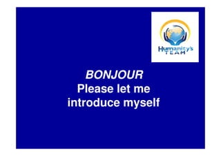 BONJOUR
  Please let me
introduce myself
 