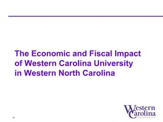 The Economic and Fiscal Impact 
of Western Carolina University 
in Western North Carolina 
16 
 