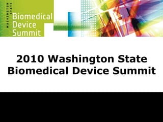2010 Washington StateBiomedical Device Summit 
