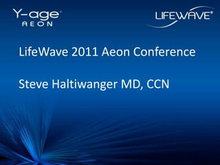LifeWave 2011 Aeon Conference Steve Haltiwanger MD, CCN 