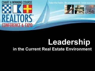 Leadership   in the Current Real Estate Environment 