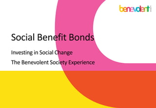 Social Benefit Bonds
Investing in Social Change
The Benevolent Society Experience
 
