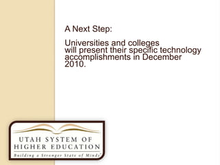 A Next Step:
Universities and colleges
will present their specific technology
accomplishments in December
2010.
 