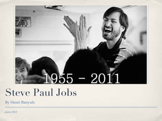 Steve Paul Jobs ,[object Object],enero 2012 