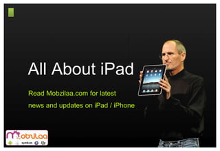 All About iPad Read Mobzilaa.com for latest  news and updates on iPad / iPhone 