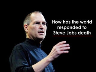 How has the world responded to Steve Jobs death  