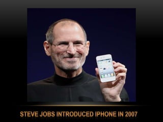 Steve jobs introduced iphone in 2007<br />
