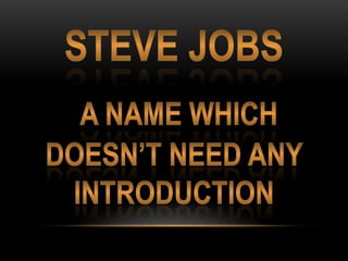 Steve Jobs<br />A name which doesn’t need any introduction<br />