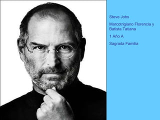 Steve Jobs Marcotrigiano Florencia y Batista Tatiana 1 Año A Sagrada Familia 